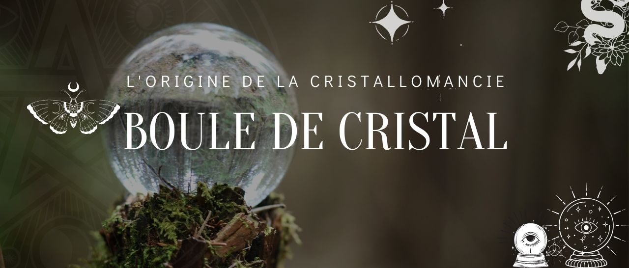 l'origine de la cristallomancie | Sorcière Moderne